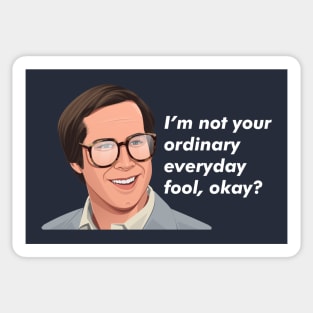 I'm not your ordinary everyday fool, okay? - Clark Griswold Sticker